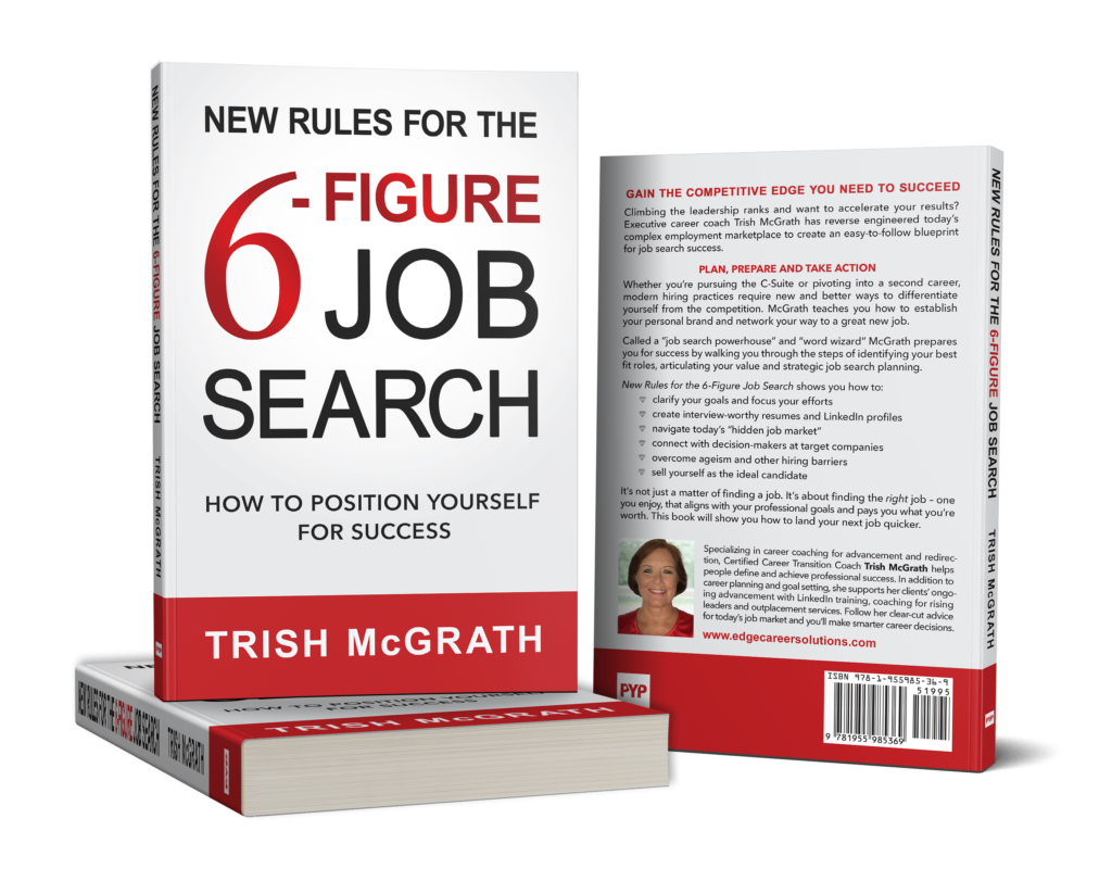 New Rules for the 6-Figure Job Search by Executive Career Coach Trish McGrath, CCTC is available on Amazon. 